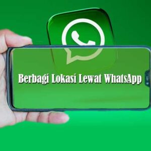 Berbagi Lokasi Lewat WhatsApp