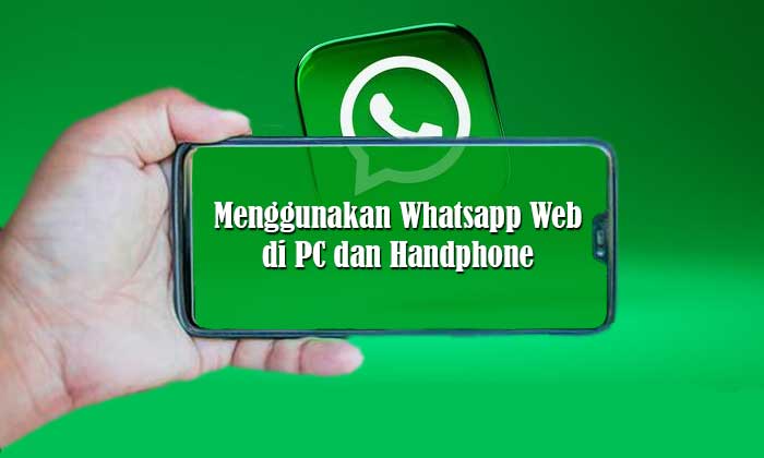 Menggunakan Whatsapp Web di PC dan Handphone