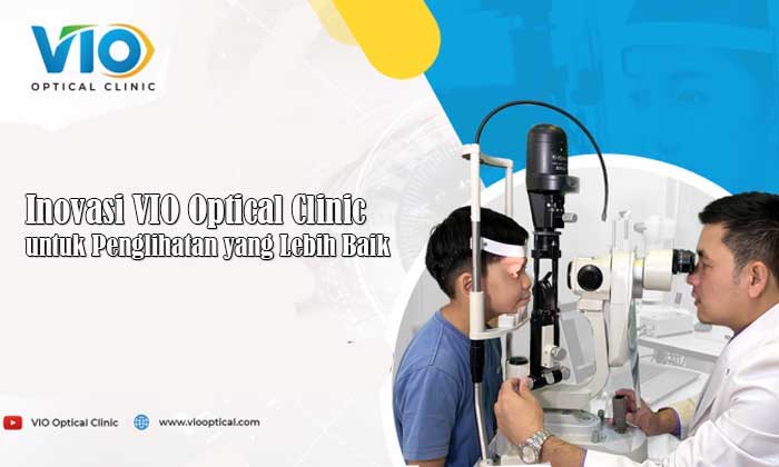 Inovasi VIO Optical Clinic untuk Penglihatan yang Lebih Baik