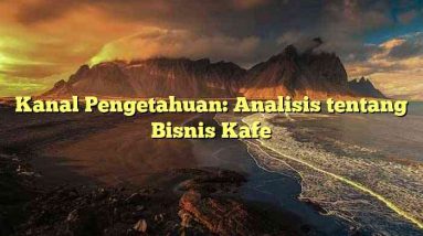 Kanal Pengetahuan: Analisis tentang Bisnis Kafe