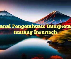 Kanal Pengetahuan: Interpretasi tentang Insurtech