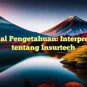 Kanal Pengetahuan: Interpretasi tentang Insurtech