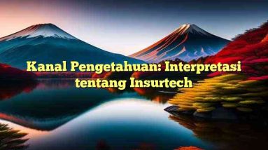 Kanal Pengetahuan: Interpretasi tentang Insurtech