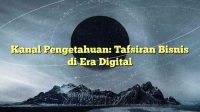 Kanal Pengetahuan: Tafsiran Bisnis di Era Digital