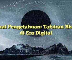 Kanal Pengetahuan: Tafsiran Bisnis di Era Digital