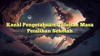 Kanal Pengetahuan: Tafsiran Masa Peralihan Sekolah